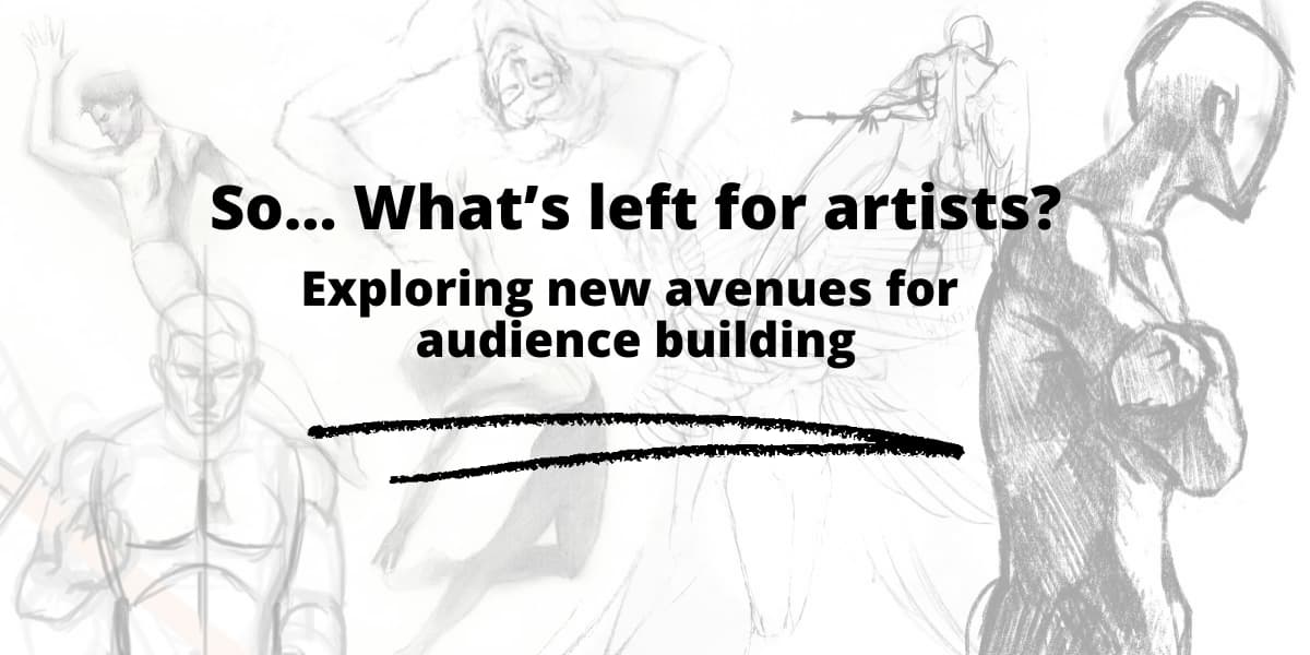 So... What’s left for artists? So... What's left for artists? Exploring new avenues for audience building