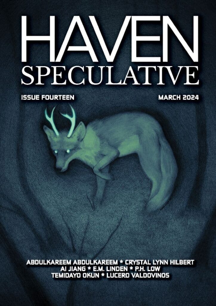 Haven Speculative, Issue Fourteen, March 2024. Abdulkareem Abdulkareem, Crystal Lynn Hilbert, Ai Jiang, E.M. Linden, P. H. Low, Temidayo okun, Lucero Valdovinos