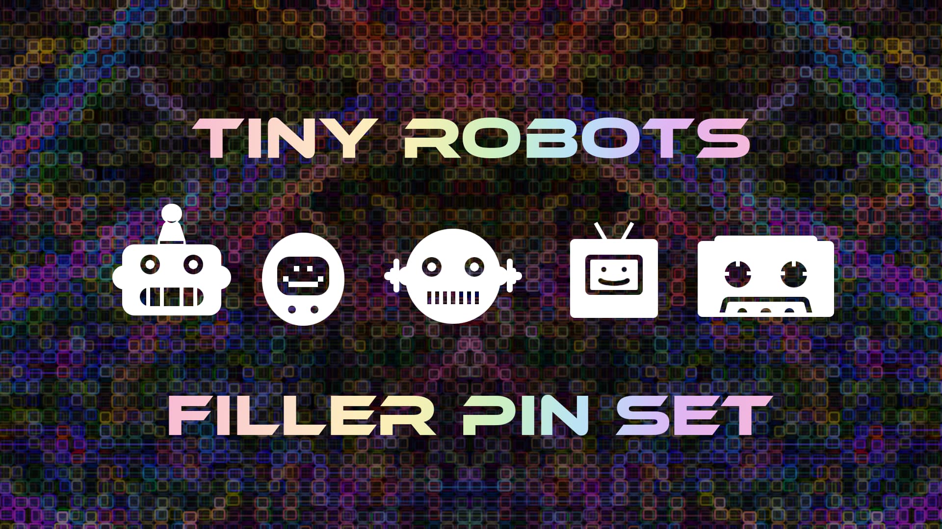 Tiny Robots Filler Pin Set featuring 5 robot head designs.
